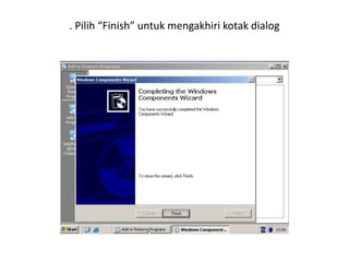 . Pilih “Finish” untuk mengakhiri kotak dialog
 