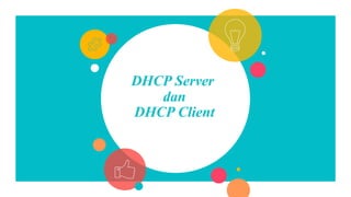 DHCP Server
dan
DHCP Client
 