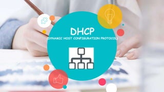 DHCP
(DYNAMIC HOST CONFIGURATION PROTOCOL)
 