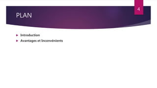 PLAN
 Introduction
 Avantages et Inconvénients
4
 