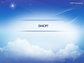 DHCP?
7
 