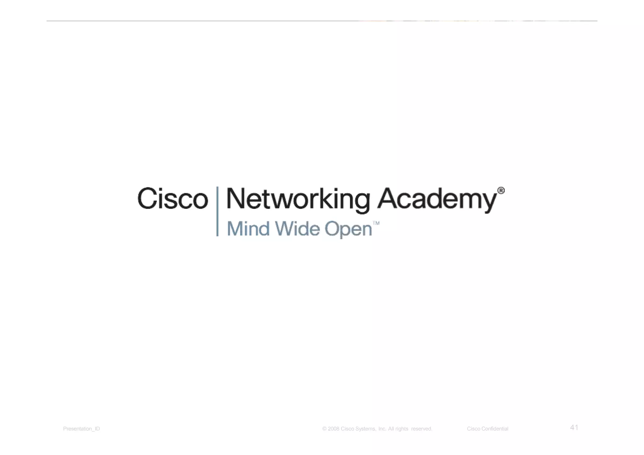 41Presentation_ID © 2008 Cisco Systems, Inc. All rights reserved. Cisco Confidential
 