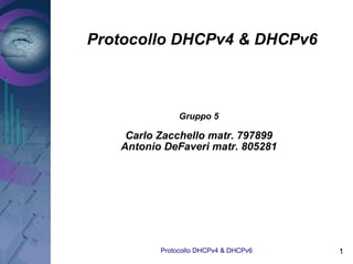 Protocollo DHCPv4 & DHCPv6 ,[object Object],[object Object],[object Object]