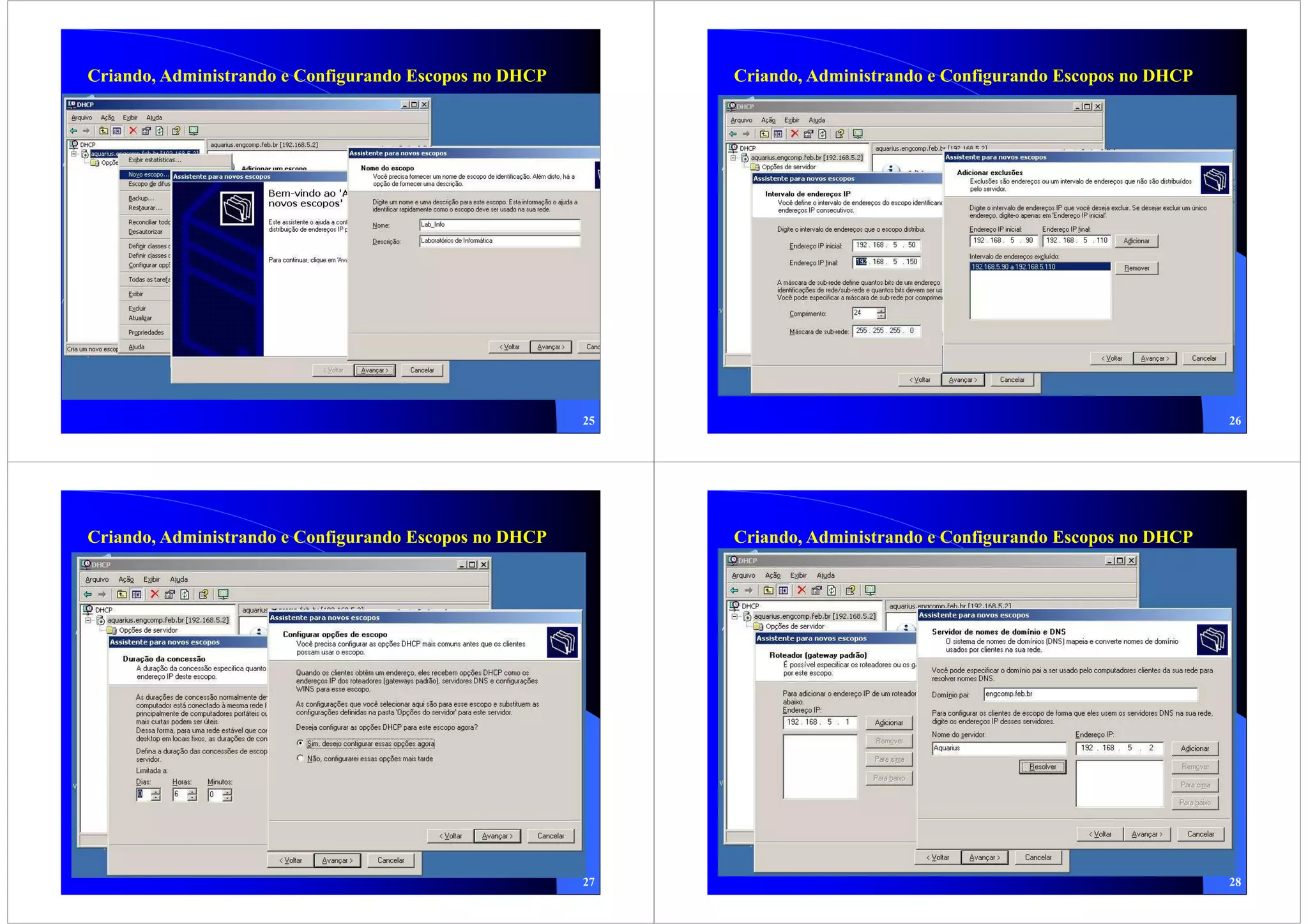 Criando, Administrando e Configurando Escopos no DHCP        Criando, Administrando e Configurando Escopos no DHCP




                                                        25                                                           26




Criando, Administrando e Configurando Escopos no DHCP        Criando, Administrando e Configurando Escopos no DHCP




                                                        27                                                           28
 