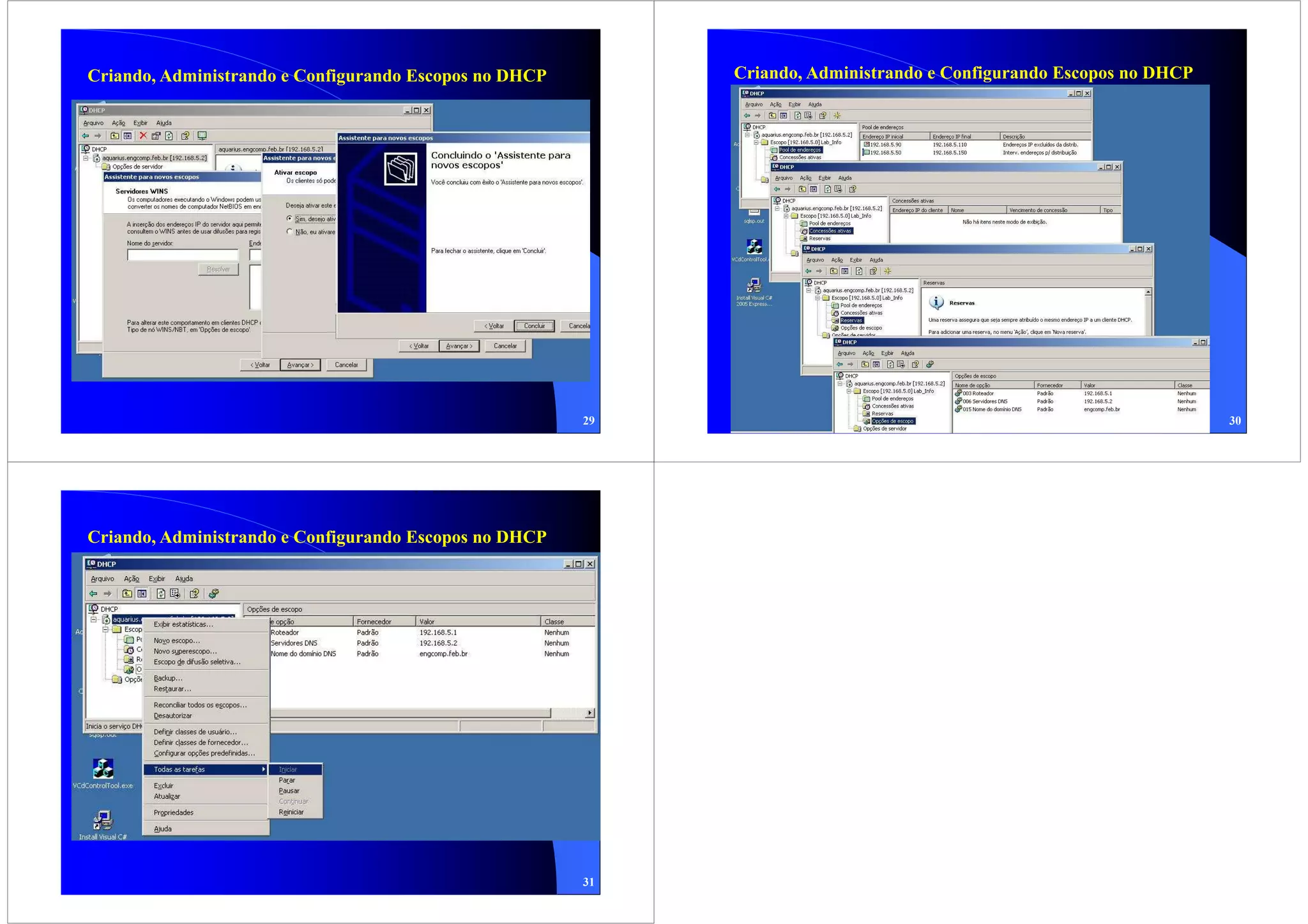 Criando, Administrando e Configurando Escopos no DHCP        Criando, Administrando e Configurando Escopos no DHCP




                                                        29                                                           30




Criando, Administrando e Configurando Escopos no DHCP




                                                        31
 
