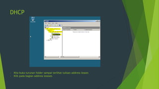 DHCP
- Kita buka turunan folder sampai terlihat tulisan address leases
- Klik pada bagian address leasses
 