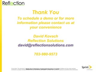 To schedule a demo or for more information please contact us at your convenience David Kovach Reflection Solutions [email_address] 703-980-9573 Thank You Reflection’s Wireless Telehealth Solutions  © 2010 
