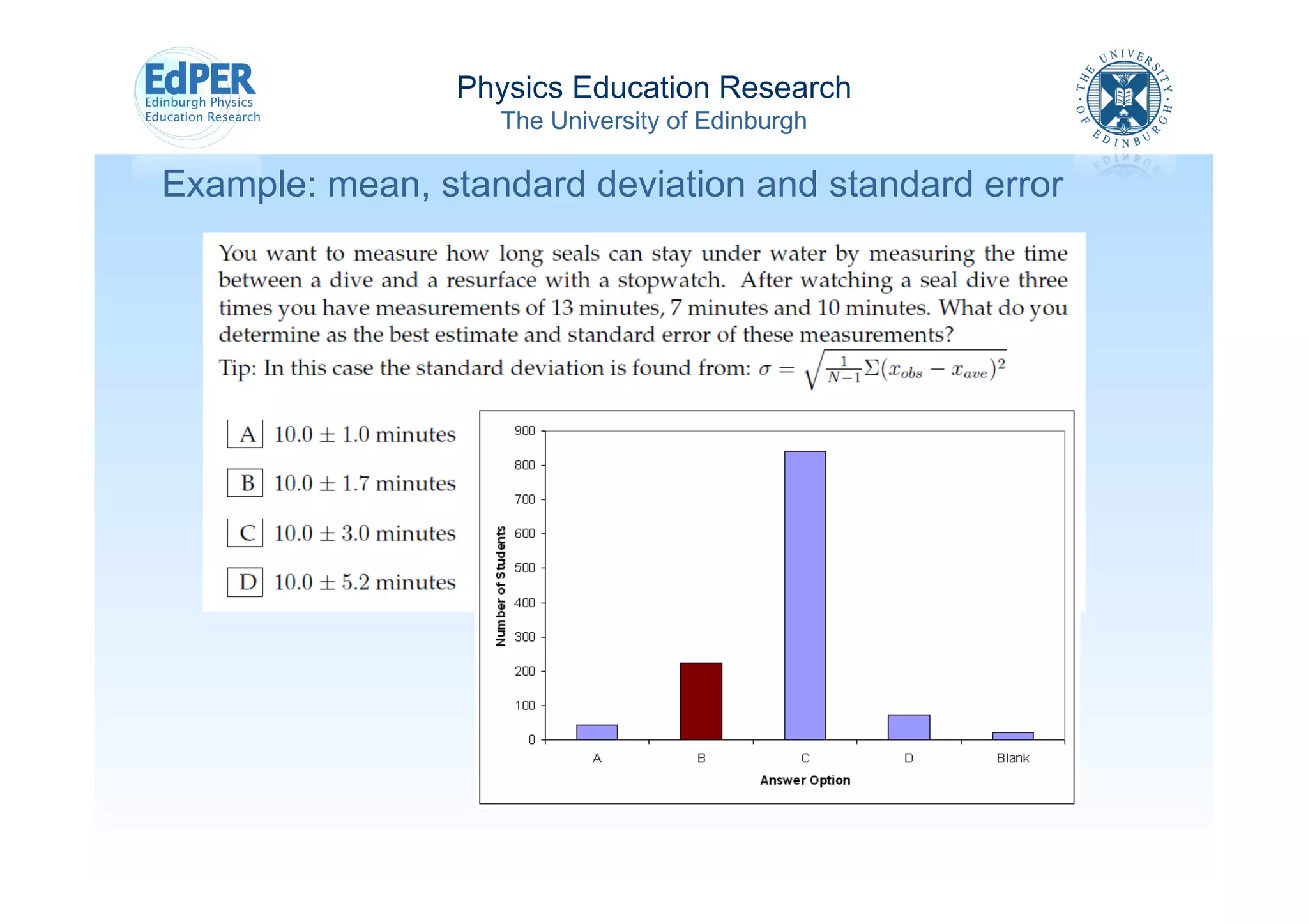 Physics Education Research
                   The University of Edinburgh

Example: mean, standard deviation and standard error
 