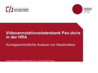 Videoannotationsdatenbank Pan.do/ra
in der HRA
Kunstgeschichtliche Analyse von Musikvideos
Thorsten Wübbena und Matthias Arnold | 26. 3. 2014 | DHd 2014 Passau
 