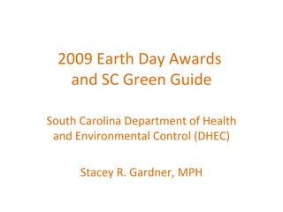 2009 Earth Day Awards  and SC Green Guide South Carolina Department of Health and Environmental Control (DHEC) Stacey R. Gardner, MPH 