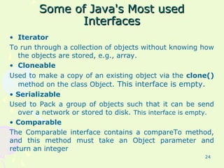 Some of Java's Most usedSome of Java's Most used
InterfacesInterfaces
• Iterator
To run through a collection of objects wi...