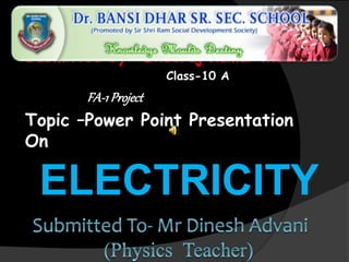Submitted by- Dheeraj Kumar Meena
Class-10 A
FA-1Project
Topic –Power Point Presentation
On
ELECTRICITY
 