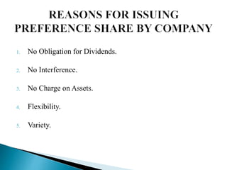1. No Obligation for Dividends.
2. No Interference.
3. No Charge on Assets.
4. Flexibility.
5. Variety.
 