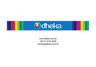 www.dheka.com.br
+55 21 3178.4430
contato@dheka.com.br
 