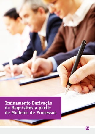 16
Treinamento Derivação
de Requisitos a partir
de Modelos de Processos
 