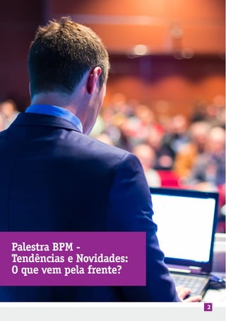 2
Palestra BPM -
Tendências e Novidades:
O que vem pela frente?
 