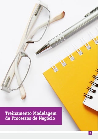 4
Treinamento Modelagem
de Processos de Negócio
 