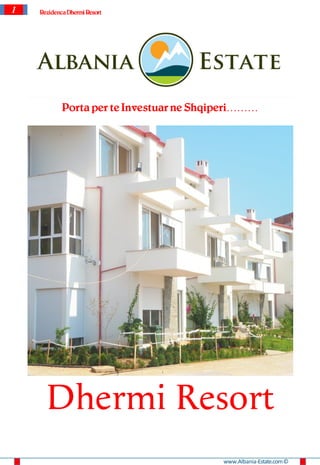 1   Rezidenca Dhermi Resort




            Porta per te Investuar ne Shqiperi………




      Dhermi Resort
                                          www.Albania-Estate.com ©
 