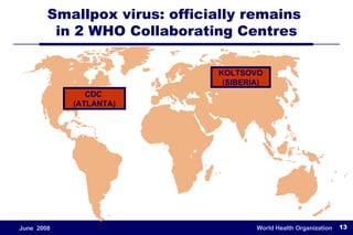 Smallpox virus: officially remains  in 2 WHO Collaborating Centres CDC  (ATLANTA) KOLTSOVO (SIBERIA) 