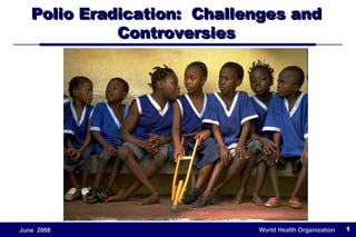 Polio Eradication:  Challenges and Controversies 