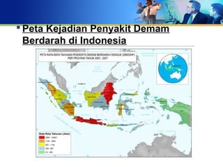  Peta Kejadian Penyakit Demam
Berdarah di Indonesia
 