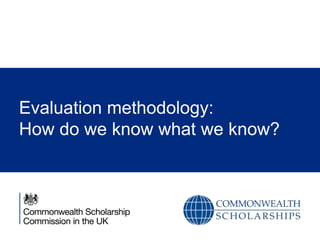 Evaluation methodology:
How do we know what we know?
 