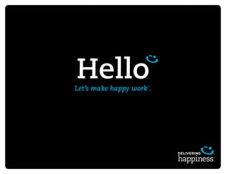 HelloLet’s make happy work™
.
 
