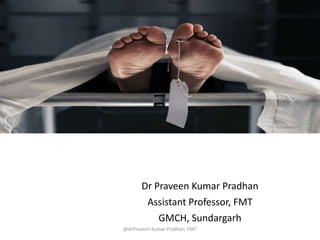 Dr Praveen Kumar Pradhan
Assistant Professor, FMT
GMCH, Sundargarh
@drPraveen Kumar Pradhan, FMT
 