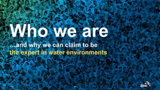 Who we are
…and why we can claim to be
the expert in water environments
© DHI #4
 