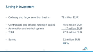 Saving in investment
© DHI
• Ordinary and larger retention basins 79 million EUR
• Controllable and smaller retention basins 45,6 million EUR
• Automation and control system 1,7 million EUR
• Total 47,3 million EUR
• Saving 32 million EUR
40 %
#49
 