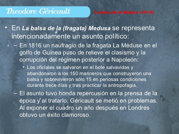 Theodore Géricault <ul><li>En  La balsa de la (fragata) Medusa  se representa intencionadamente un asunto político: </li><...