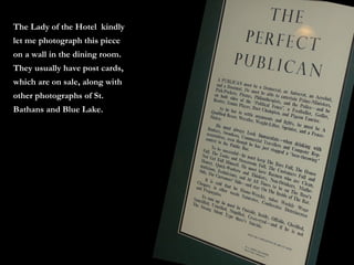 The Lady of the Hotel  kindly let me photograph this piece on a wall in the dining room. They usually have post cards, which are on sale, along with other photographs of St. Bathans and Blue Lake. 