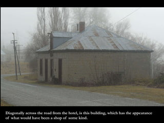 Diagonally across the road from the hotel, is this building, which has the appearance of  what would have been a shop of  some kind. 