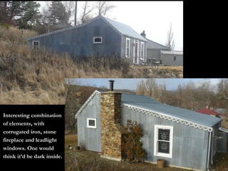 Interesting combination of elements, with corrugated iron, stone fireplace and leadlight windows. One would think it’d be dark inside. 