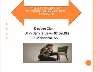 TUGAS TIK POWER POINT
TENTANG KEHAMILAN YANG PERLU
DIWASPADAI






Disusun Oleh:
Dhini Sanvira Dewi (10132008)
D3 Kebidanan 1A

 