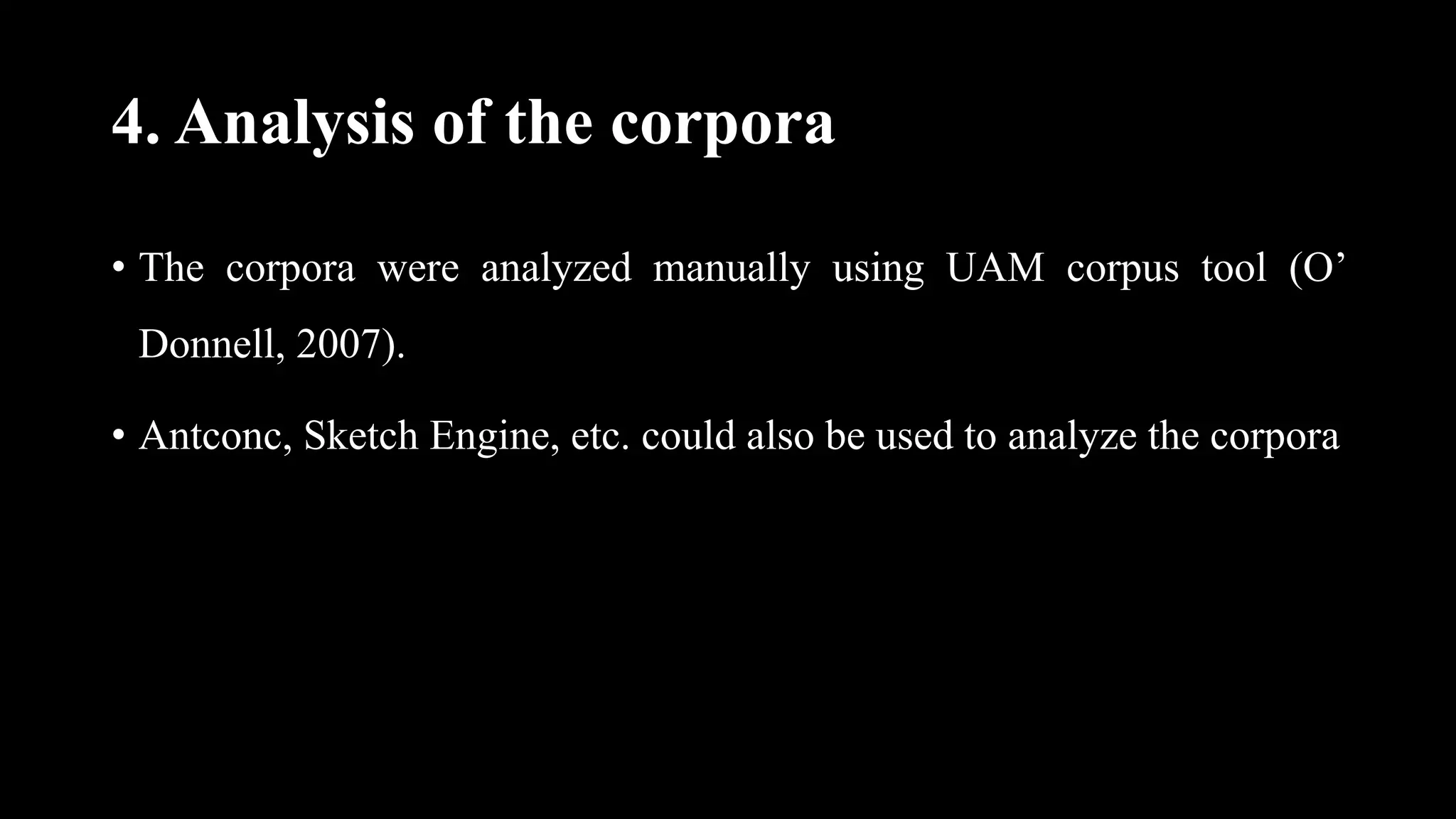 4. Analysis of the corpora
• The corpora were analyzed manually using UAM corpus tool (O’
Donnell, 2007).
• Antconc, Sketch Engine, etc. could also be used to analyze the corpora
 