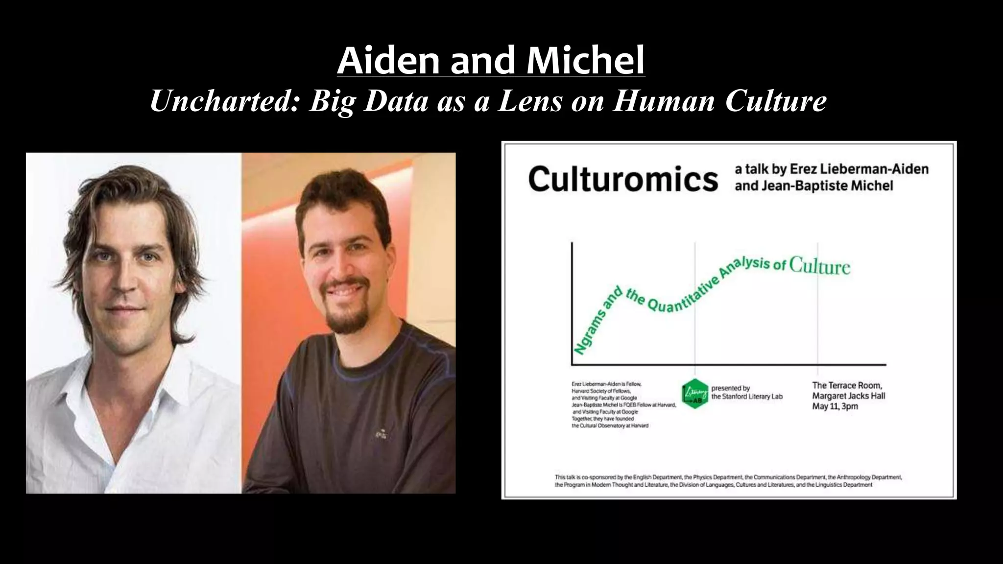 Aiden and Michel
Uncharted: Big Data as a Lens on Human Culture
 