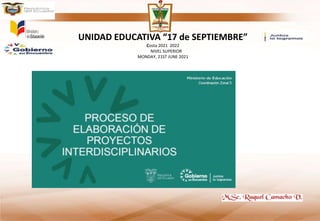 UNIDAD EDUCATIVA “17 de SEPTIEMBRE”
Costa 2021 2022
NIVEL SUPERIOR
MONDAY, 21ST JUNE 2021
 