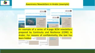 LOGO
Awareness Newsletters in Arabic (example)
An example of a series of 4-page BCM newsletters
prepared by Continuity and Resilience (CORE) in
Arabic. For reasons of confidentiality, the text has
been hidden
 