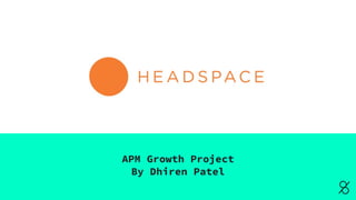 APM Growth Project
By Dhiren Patel
 