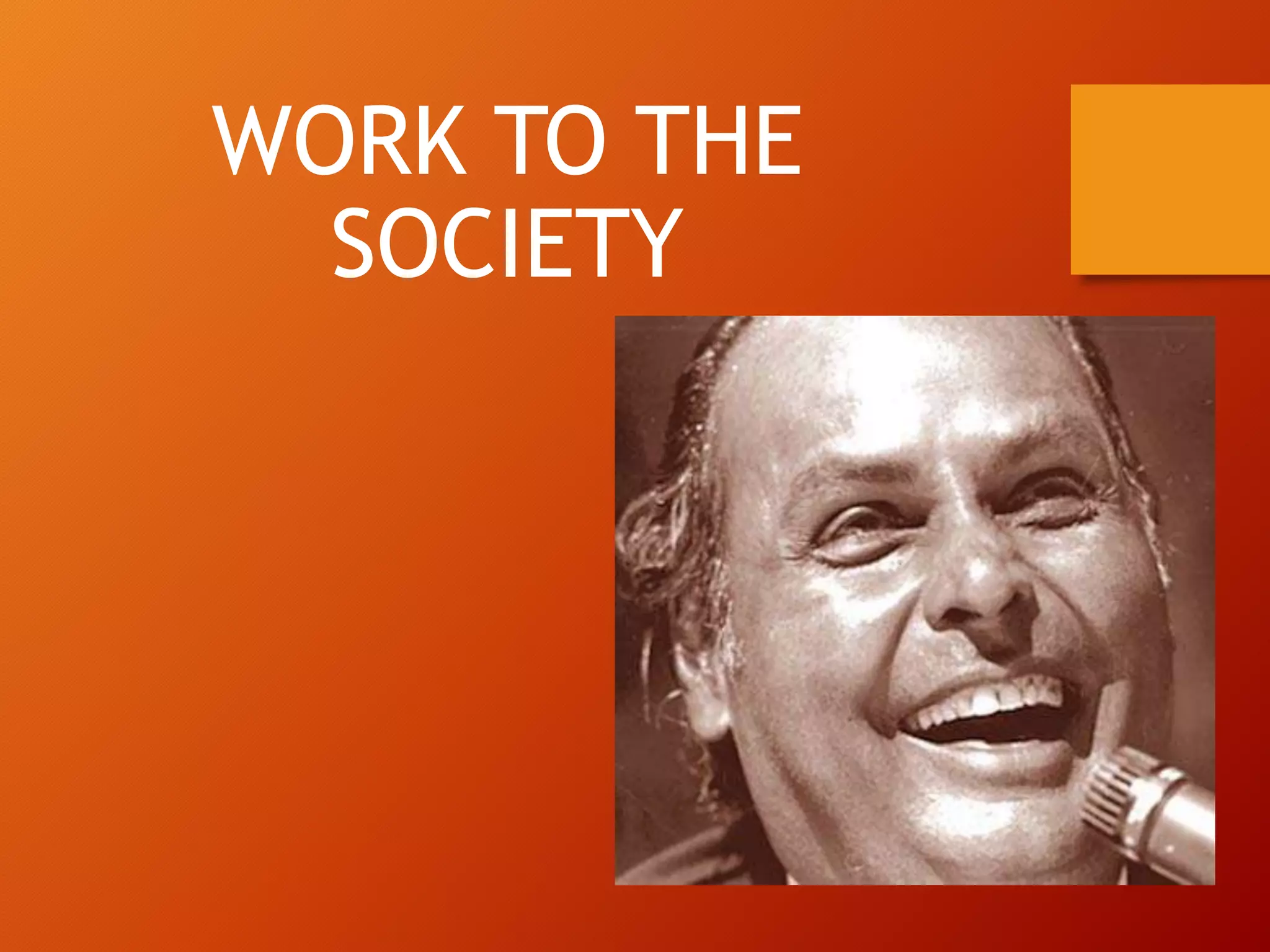 WORK TO THE
SOCIETY
 