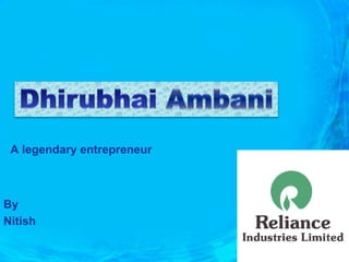 A legendary entrepreneur
By
Nitish
 