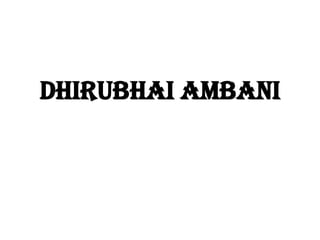 Dhirubhai Ambani
 
