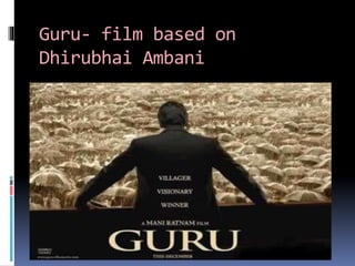 Guru- film based on
Dhirubhai Ambani
 