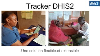 Tracker DHIS2
Une solution flexible et extensible
 