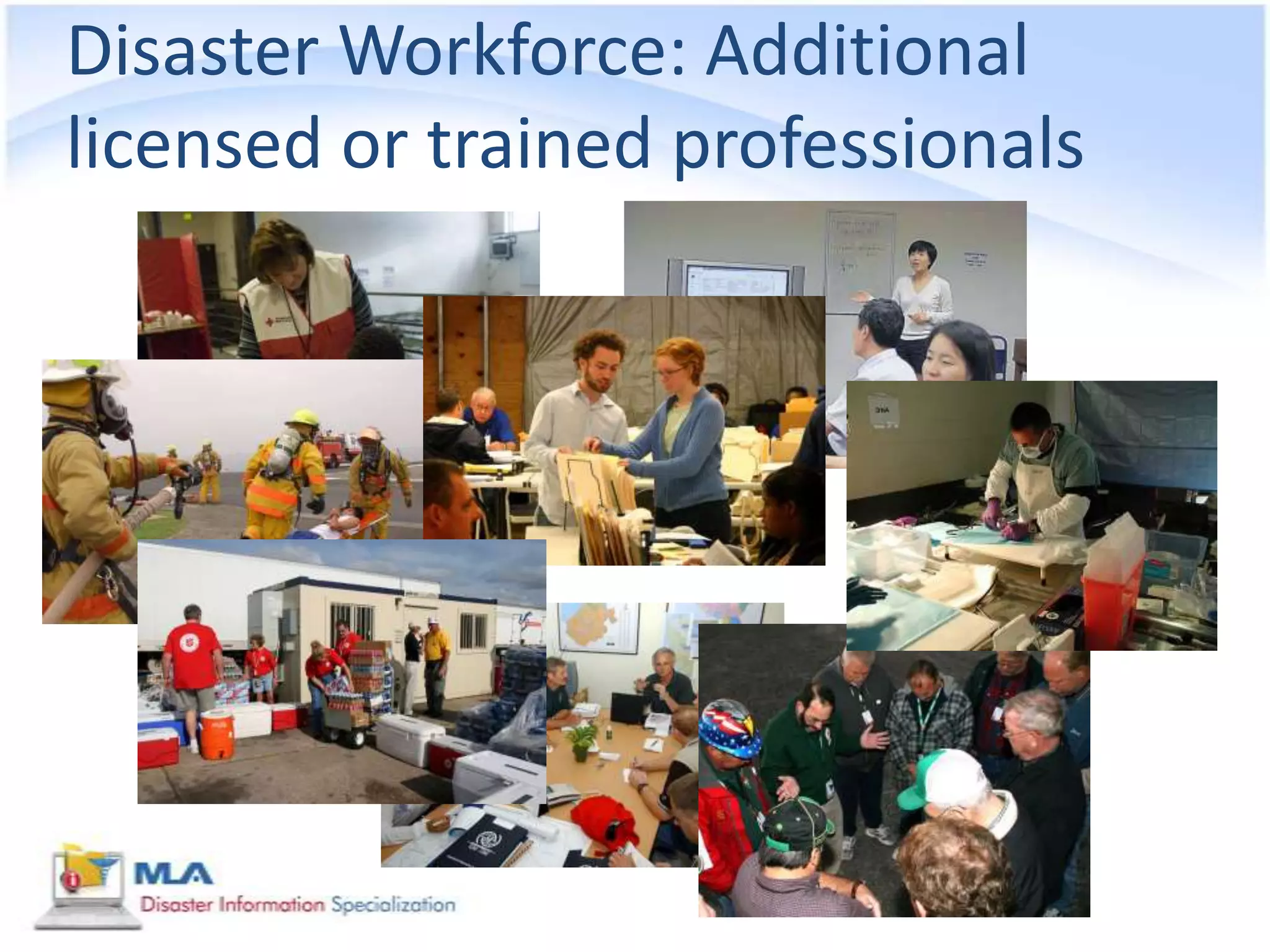 Disaster Workforce: Additional
licensed or trained professionals
 