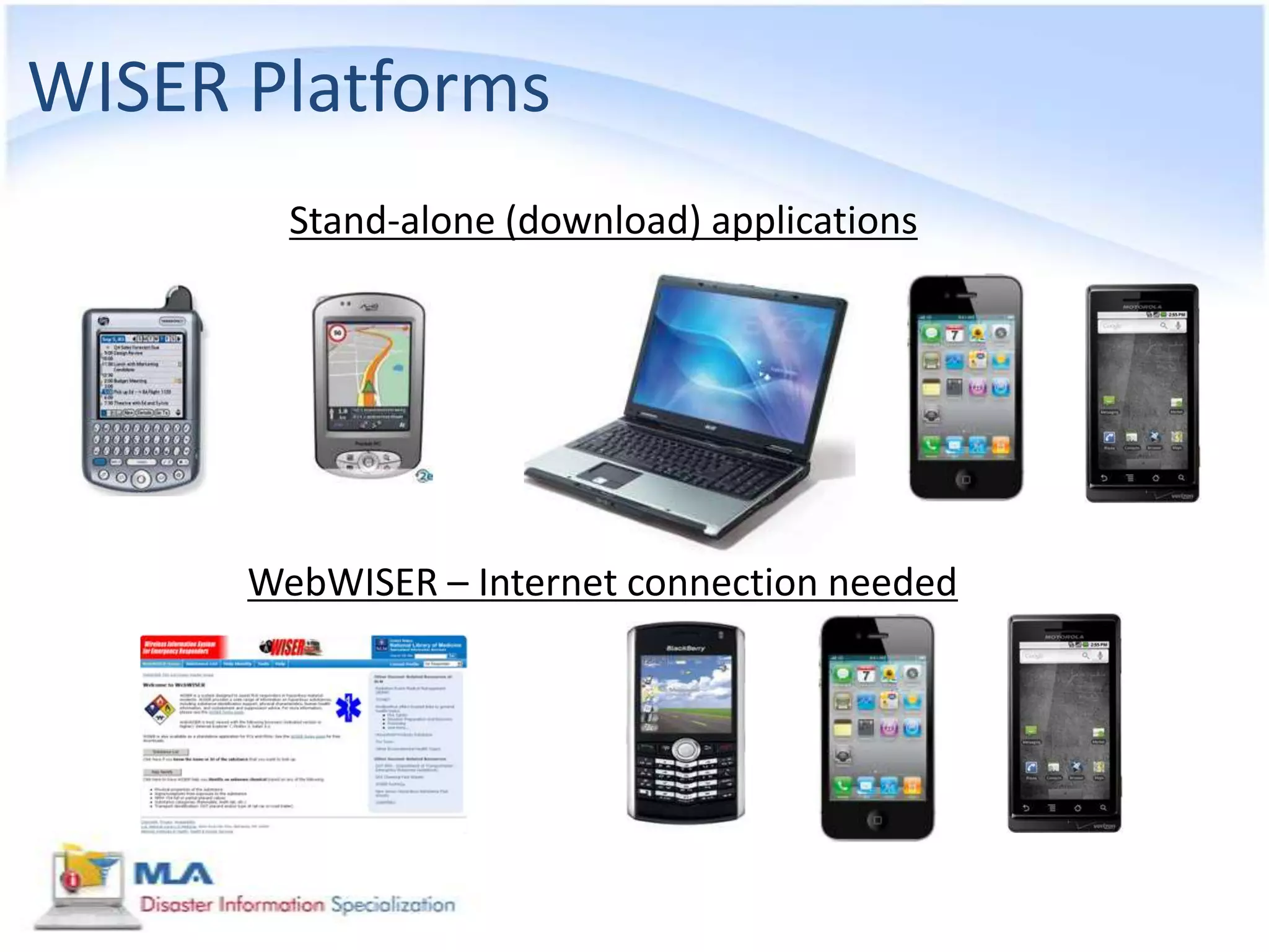 WISER Platforms
        Stand-alone (download) applications




      WebWISER – Internet connection needed
 