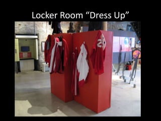 Locker Room “Dress Up”
 
