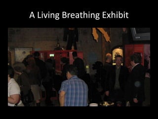 A Living Breathing Exhibit
 
