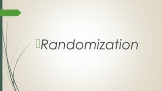Randomization
 